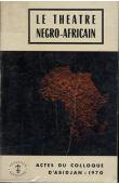 Collectif - Actes du Colloque d'Abidjan - Avril 1970 - Le théâtre négro-africain