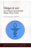  CHIFFOLEAU Sylvia (sous la direction de) - Politiques de santé sous influence internationale. Afrique, Moyen-Orient