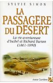  SIMON Sylvie - La passagère du désert. La vie aventureuse d'Isabel et Richard Burton (1861-1890)