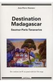  HAMMER Jean-Pierre - Destination Madagascar. Saumur-Paris-Tananarive. Des coulisses du PC au grand soleil de l'Ile rouge