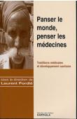  PORDIE Laurent (sous la direction de) - Panser le monde, penser les médecines. Traditions médicales et développement sanitaire