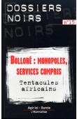  Dossiers Noirs - 15  Bolloré: Monopoles, services compris. Tentacules africains