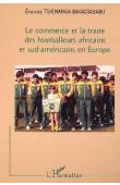  TSHIMANGA BAKADIABABU Evariste - Le commerce et la traite des footballeurs africains et sud-américains en Europe