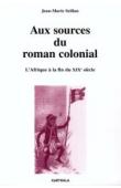  SEILLAN Jean-Marie - Aux sources du roman colonial - L'Afrique à la fin du XIXe siècle