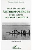  COLRAT DE MONTROZIER Raymond - Deux ans chez les anthropophages et les sultans du Centre Africain par un membre de la mission Bonnel de Mezières