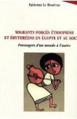  LE HOUEROU Fabienne - Migrants forcés éthiopiens et érythréens en Egypte et au Soudan. Passagers d'un monde à l'autre