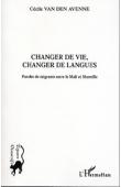  VAN Den AVENNE Cécile - Changer de vie, changer de langues. Paroles de migrants entre le Mali et Marseille