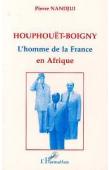  NANDJUI Pierre - Houphouët-Boigny: l'homme de la France en Afrique