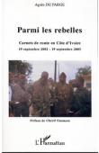  DU PARGE Agnès - Parmi les rebelles. Carnets de route en Côte d'Ivoire 19 septembre 2002 - 19 septembre 2003