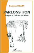  FADAÏRO Dominique - Parlons fon. Langue et culture du Bénin. Bilingue français-fon