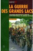  REYNTJENS Filip - La guerre des Grands Lacs. Les Alliances mouvantes et conflits extraterritoriaux en Afrique Centrale