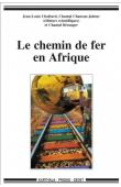 CHALEARD Jean-Louis, CHANSON-JABEUR Chantal, BERANGER Chantal (éditeurs) Le chemin de fer en Afrique
