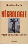  SMITH Stephen - Négrologie. Pourquoi l'Afrique meurt