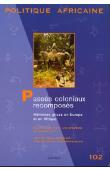  Politique Africaine - 102 - Passés coloniaux recomposés. Mémoires grises en Europe et en Afrique