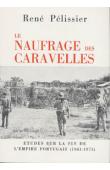  PELISSIER René - Le naufrage des caravelles. Etudes sur la fin de l'empire portugais (1961 - 1975)