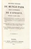  PARK Mungo - Second voyage de Mungo Park dans l'intérieur de l'Afrique pendant l'année 1805, précédé d'une notice historique sur la mort de ce célèbre voyageur. traduit de l'anglais sur la deuxième édition avec des additions tirées de la narration de R. 