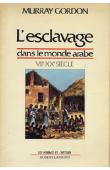  GORDON Murray - L'esclavage dans le monde arabe. VIIe-XXe siècle