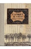  LOISEAUX Olivier, DUCLOS France - L'Afrique au cœur. Carnets d'explorateurs français au XIXe siècle