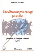  COULIBALY Abdou Latif - Une démocratie prise en otage par ses élites. Essai politique sur la pratique de la démocratie au Sénégal