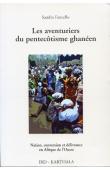  FANCELLO Sandra - Les aventuriers du Pentecôtisme ghanéen. Nations, conversion et délivrance en Afrique de l'Ouest