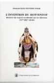  FAUVELLE-AYMAR François-Xavier - L'invention du Hottentot. Histoire du regard occidental sur les Khoisan, 15e-19e siècles