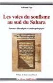 PIGA Adriana - Les voies du soufisme au sud du Sahara. Parcours historiques et anthropologiques