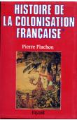  PLUCHON Pierre - Histoire de la colonisation française. Tome premier: Le premier e