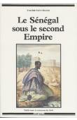  SAINT-MARTIN Yves-Jean - Le Sénégal sous le second Empire. Naissance d'un empire colonial (1850-1871)