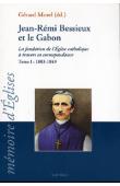  MOREL Gérard (éditeur) - Jean-Rémi Bessieux et le Gabon. La fondation de l'Eglise catholique à travers sa correspondance. Tome I: 1803-1849