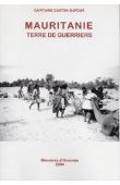  DUFOUR Gaston (Capitaine) - Mauritanie, terre de guerriers. Historique des opérations militaires du XVIIe siècle à 1920