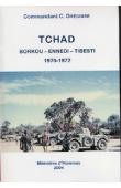  GREGOIRE Christian (Commandant) - Tchad. Borkou - Ennedi - Tibesti. 1970-1972: Témoignage