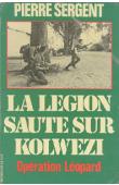  SERGENT Pierre - La légion saute sur Kolwezi. Opération Léopard. Le deuxième REP au Zaïre (mai/juin 1978)
