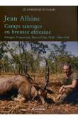  ALHINC Jean - Camps sauvages en brousse africaine. Sénégal, Cameroun, Haute-Volta, Mali. 1964-1978
