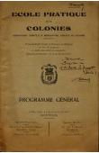  Anonyme - Ecole pratique des Colonies. Enseignement technique et professionnel appliqué aux colonies. Première école fondée en France et en Belgique en vue de préparer à toutes les carrières coloniales - Programme général