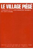  BENOIST Père J.-P., GURTNER P., LANG W. et Alia - Le village piégé. Urbanisation et agro-industrie sucrière en Côte d'Ivoire