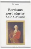  SAUGERA Eric - Bordeaux port négrier. Chronologie, économie, idéologie. XVII-XIXème siècles - Nouvelle édition revue et complétée