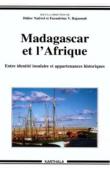  NATIVEL Didier, RAJAONAH Faranirina V. (sous la direction de) - Madagascar et l'Afrique - Entre identité insulaire et appartenances historiques