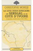 WONDJI Christophe - La côte ouest africaine du Sénégal à la Côte d'Ivoire: géographie, sociétés, histoire, 1500-1800