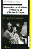  SENGHOR Maurice Sonar - Souvenirs de théâtres d'Afrique et d'Outre-Afrique. Pour que lève la semence, contribution à l'édification d'un théâtre noir universel