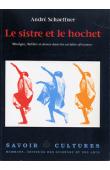  SCHAEFFNER André - Le sistre et le hochet. Musique, théâtre et danse dans les sociétés africaines