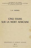  THOMAS Louis-Vincent - Cinq essais sur la mort africaine