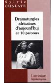 CHALAYE Sylvie - Dramaturgies africaines d'aujourd'hui en 10 parcours