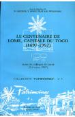 Le Centenaire de Lomé, capitale du Togo (1897-1997) - Actes du Colloque de Lomé (3-6 mars 1997)