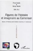  FANDIO Pierre, MONGI MADINI (sous la direction de) - Figures de l'histoire et imaginaire au Cameroun - Actors of History and Artistic Creativity in Cameroon 