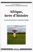  DESLAURIER Ch., JUHE-BEAULATON Dominique - Afrique, terre d'histoire - Au cœur de la recherche avec Jean-Pierre Chrétien
