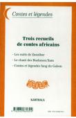 Trois recueils de contes africains: Les nuits de Zanzibar - Les chants des Bushmen/Xam - Contes et légendes fang du Gabon