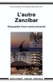 BERNARDIE-TAHIR Nathalie (sous la direction de) - L'autre Zanzibar. Géographie d'une contre-insularité