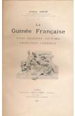 La Guinée française. Races - Religions - Coutumes - Production - Commerce