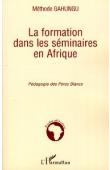  GAHUNGU Méthode - La formation dans les séminaires en Afrique. Pédagogie des Pères Blancs