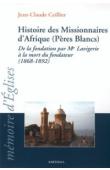  CEILLIER Jean-Claude - Histoire des Missionnaires d'Afrique (Pères Blancs). De la fondation de Mgr. Lavigerie à la mort du fondateur (1868-1892)